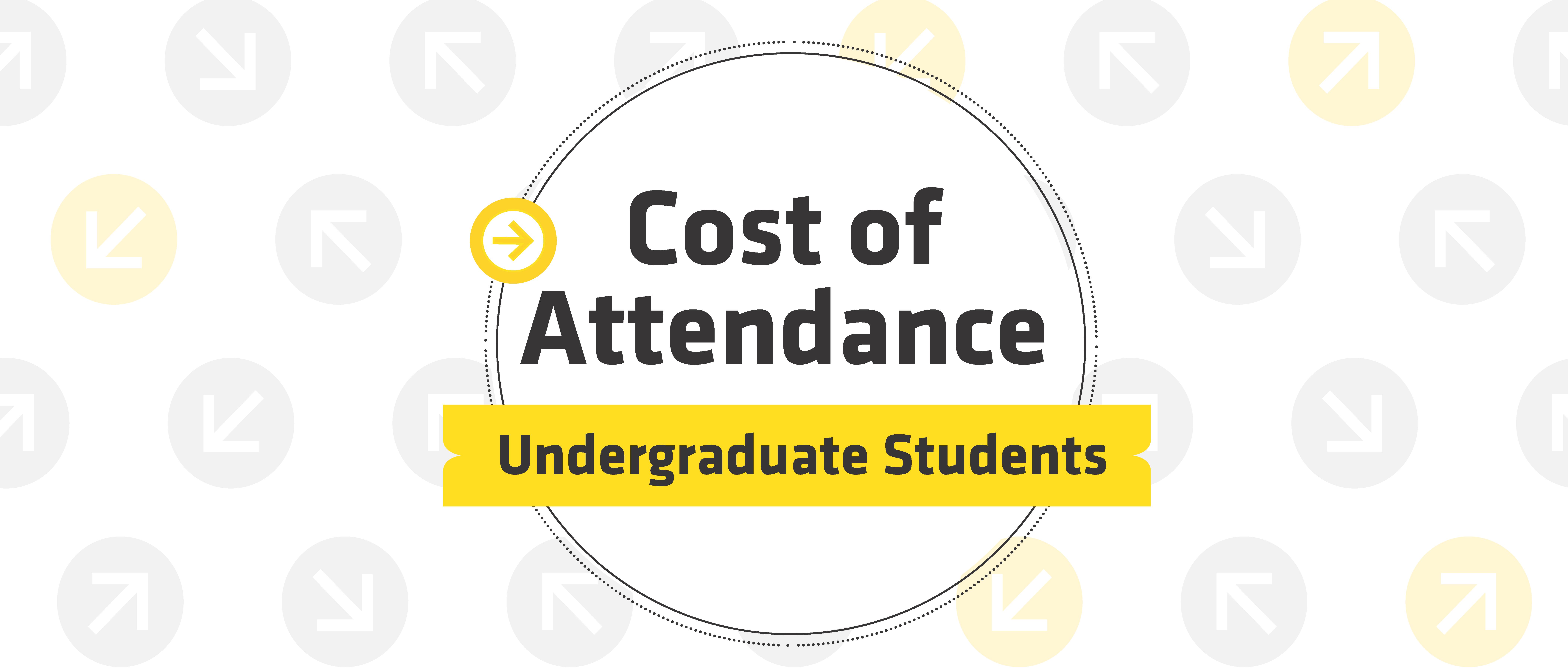 Text - Cost of Attendance for Undergraduate Students; circles and arrows in background