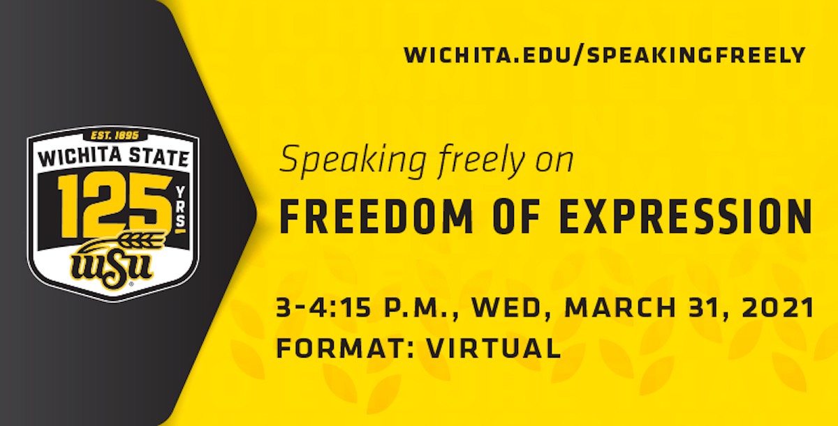 Speaking freely on freedom of expression; 3-4:15 p.m. Wednesday, March 31, 2021; Format: virtual; www.wichita.edu/speakingfreely