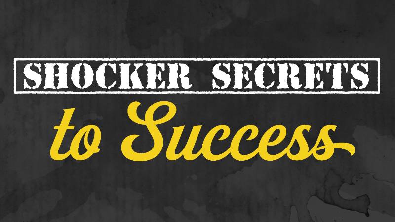 Shocker Secrets to Success