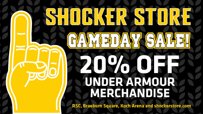 Shocker Store. Gameday Sale! 20% off Under Armour Merchandise. RSC Braeburn Square, Koch Arena and shockerstore.com.