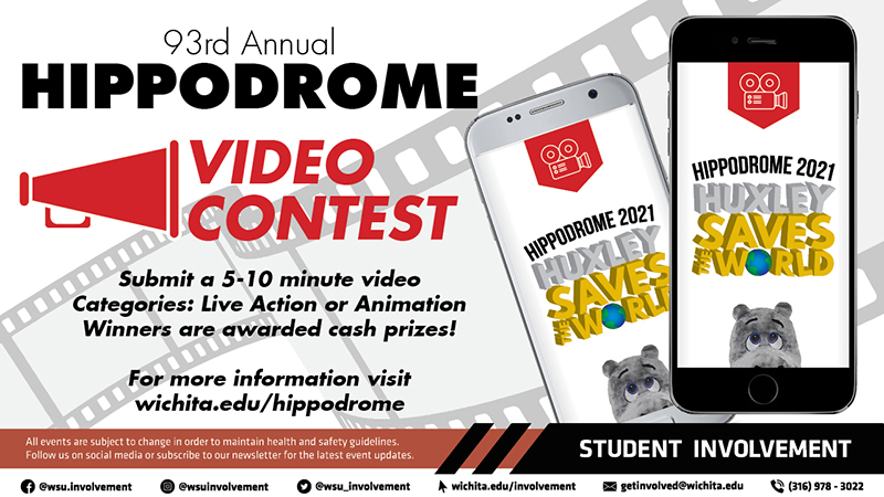93rd Annual Hippodrome Video Contest Submit a 5-10 minute video Categories: Live Action or Animation Winners are awarded cash prizes! For more information visit wichita.edu/hippodrome