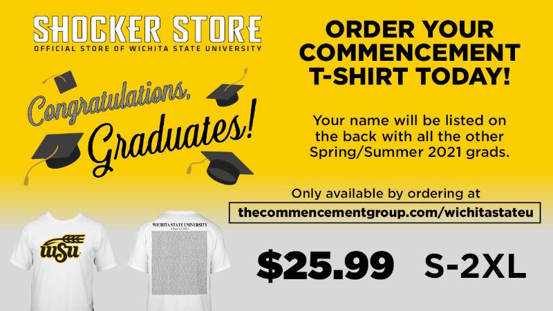 Shocker Store Official Store of Wichita State University - Congratulations Graduates - Order your Commencement T-Shirt Today - your name will be listed on the back with all the other Spring/Summer Grads - only available by ordering at thecommencementgroup.com/wichitastateu - $25.99 - S-2XL