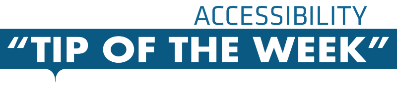 Accessibility Tip of the Week