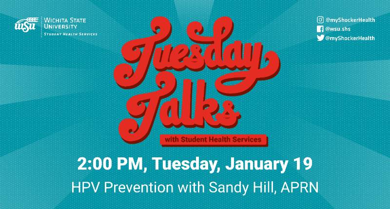 Tuesday Talks with Student Health Services 2:00 PM, Tuesday, January 19 HPV Prevention with Sandy Hill, APRN Tuesday Talks with Student Health Services 2:00 PM, Tuesday, January 19 HPV Prevention with Sandy Hill, APRN