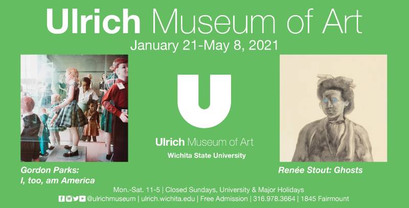 Ulrich Museum of Art. January 21-May 8, 2021. "Gordon Parks: I, too, am America," and "Renee Stout: Ghosts." Monday - Saturday, 11 a.m. - 5 p.m. ulrich.wichita.edu. 1845 Fairmount Street. Ulrich Museum of Art. January 21-May 8, 2021. "Gordon Parks: I, too, am America," and "Renee Stout: Ghosts." Monday - Saturday, 11 a.m. - 5 p.m. ulrich.wichita.edu. 1845 Fairmount Street.