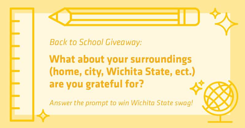 Back to School Giveaway: What about your surroundings (home, city, Wichita State, etc.) are you grateful for? Answer the prompt to win Wichita State swag.