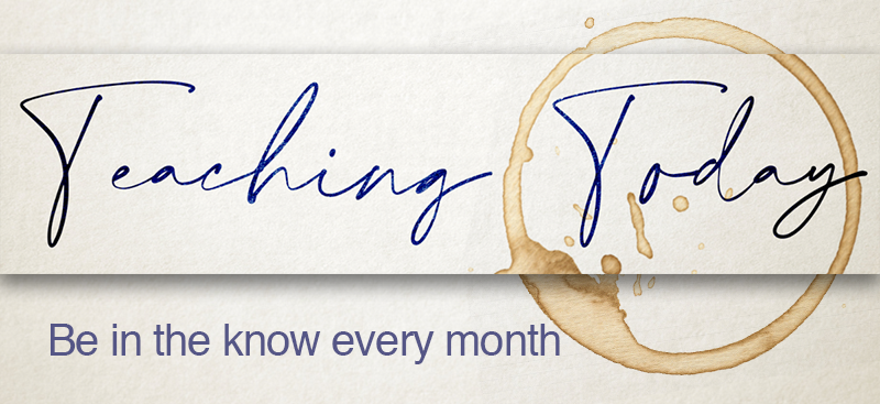 Teaching Today: Be in the know every month