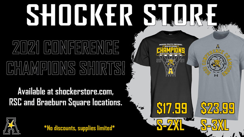 Shocker Store. 2021 Conference Champions Shirts. Available at shockerstore.com, RSC and Braeburn Square locations. No discounts, supplies limit. $17.99/S-2XL. $23.99/S-3XL.