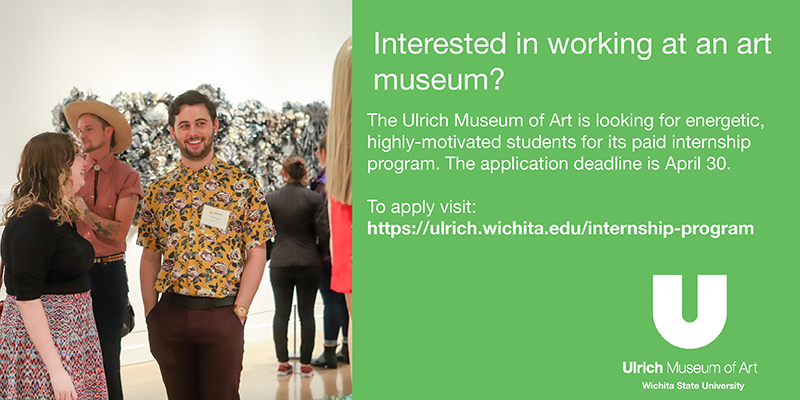 Interested in working at an art museum? The Ulrich Museum of Art is looking for energetic, highly-motivated students for its paid internship program. The application deadline is April 30. To apply visit: https://ulrich.wichita.edu/internship-program