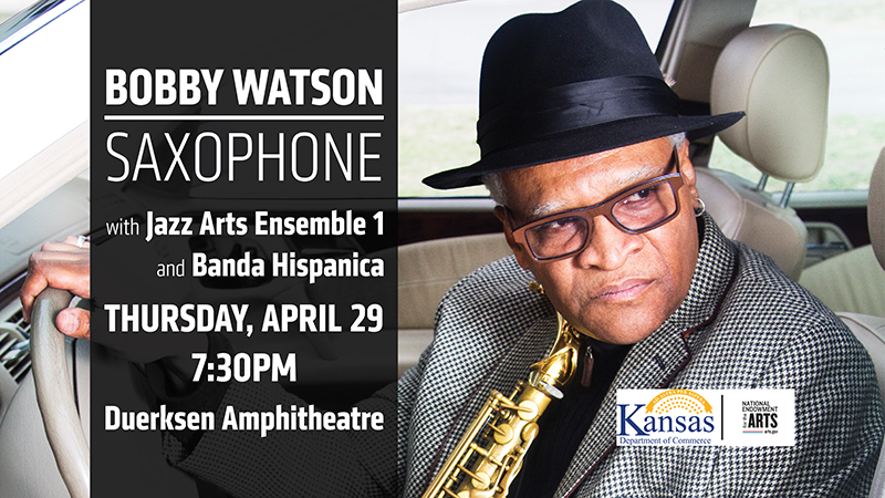 Bobby Watson, Saxophone, with Jazz Arts Ensembe 1 and Banda Hispanica, Thursday, April 29 7:30pm, Duerksen Amphitheatre
