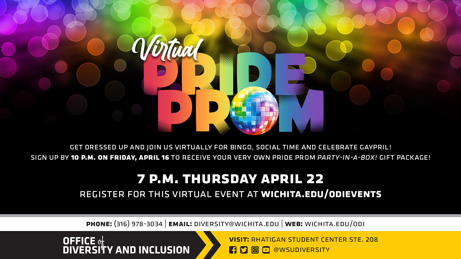 Virtual Pride Prom 2021! Get dressed up and join us virtually for bingo, social time and celebrate Gaypril! Sign up by 10pm on Friday, April 16 to receive your own Pride Prom Party-In-A-Box! gift package! 7pm Thursday April 22. Register for this virtual even at wichita.edu/odievents