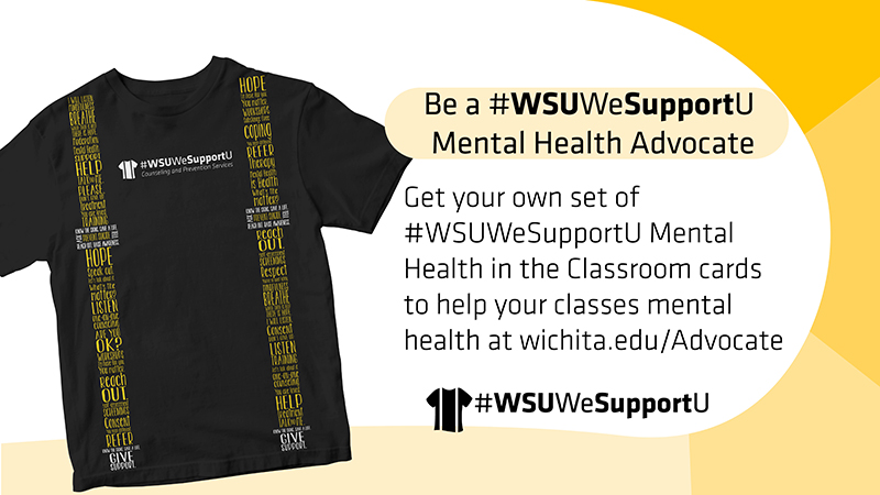 Be a #WSUWeSupportU Mental Health Advocate | Get your own set of #WSUWeSupportU Mental Health in the Classroom cards to help your classes mental health at wichita.edu/Advocate