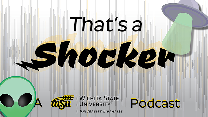 That's A Shocker: A Wichita State University Libraries Podcast