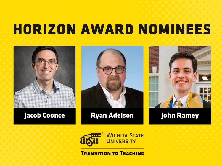 Graphic featuring Wichita State University Transition to Teaching educators and 2027 Kansas Horizon Award nominees Jacob Coonce (left), Ryan Adelson (center) and John Ramey (right).