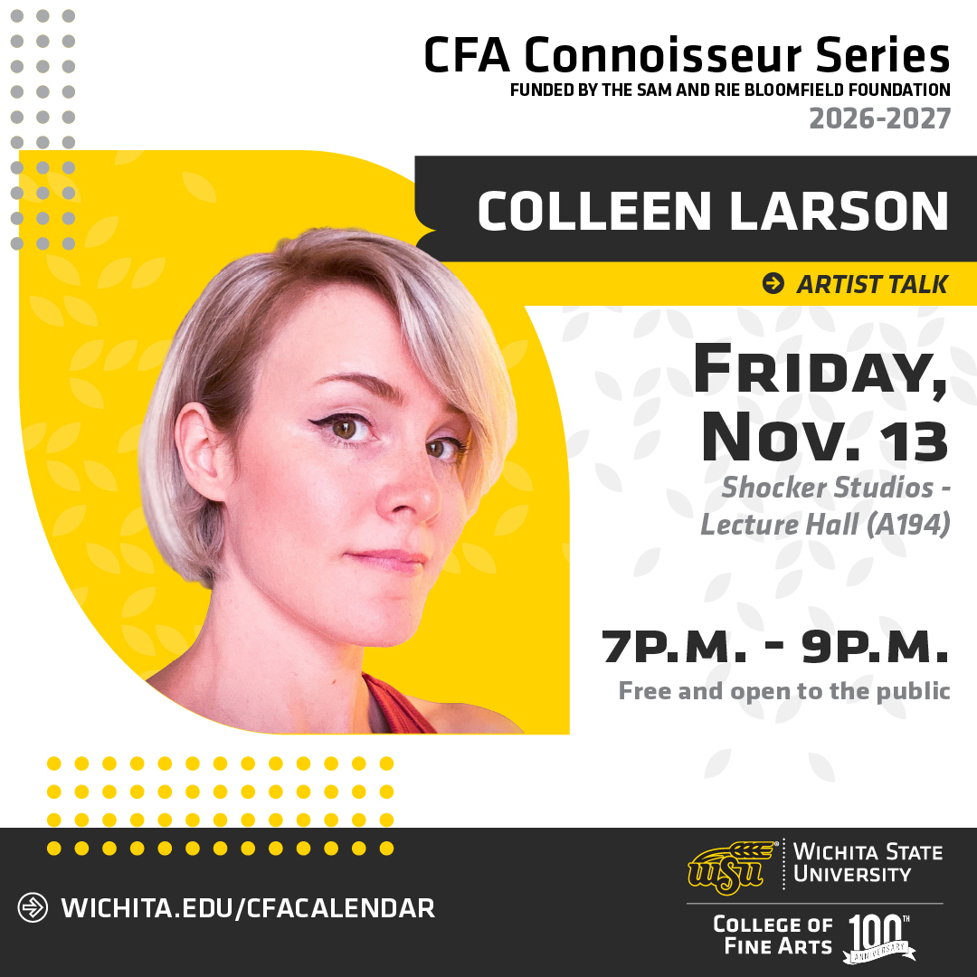 CFA Connoisseur Series graphic featuring a portrait of Colleen Larson. Artist talk: 7–9 p.m. Friday, Nov. 13, at Shocker Studios, lecture hall A194. Free and open to the public. Details at wichita.edu/cfacalendar.
