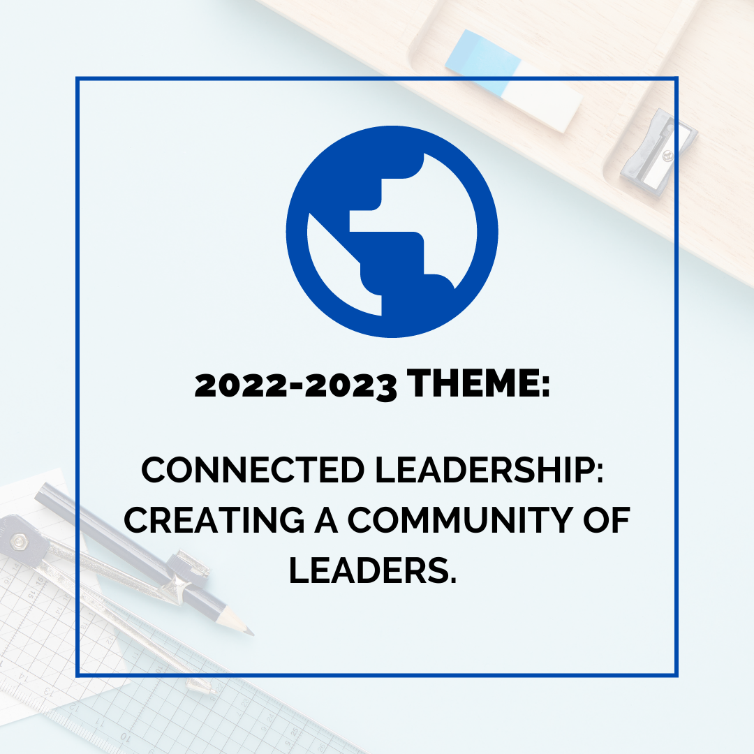 Square graphic with a blue border. A blue graphic of the Earth is above bolded black text reading "2022-2023 THEME:" with "CONNECTED LEADERSHIP: CREATING A COMMUNITY OF LEADERS." underneath.