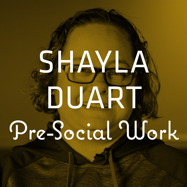 Shayla Duart — Pre-Social Work