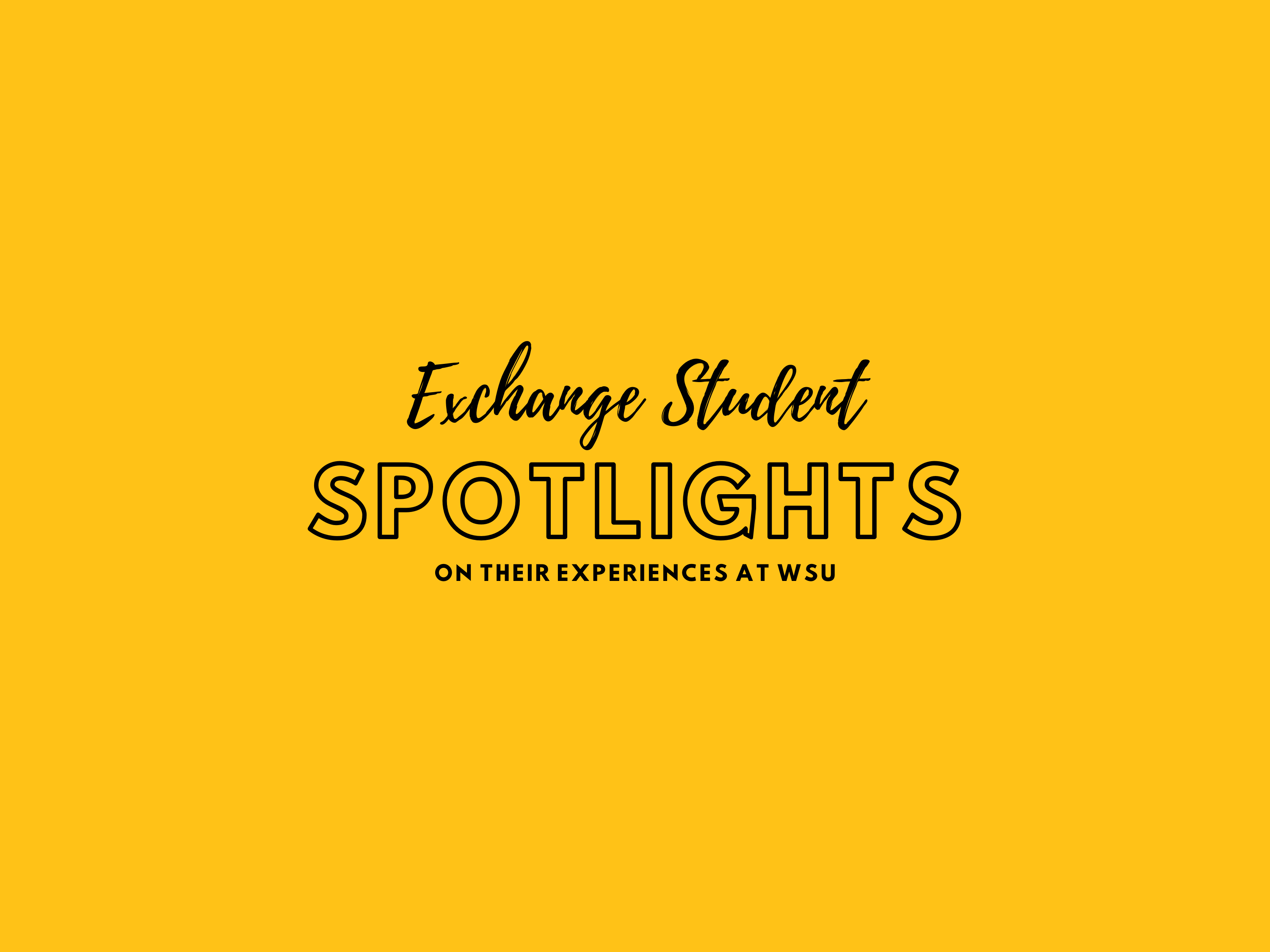 Exchange Student Spotlights on their experiences at WSU