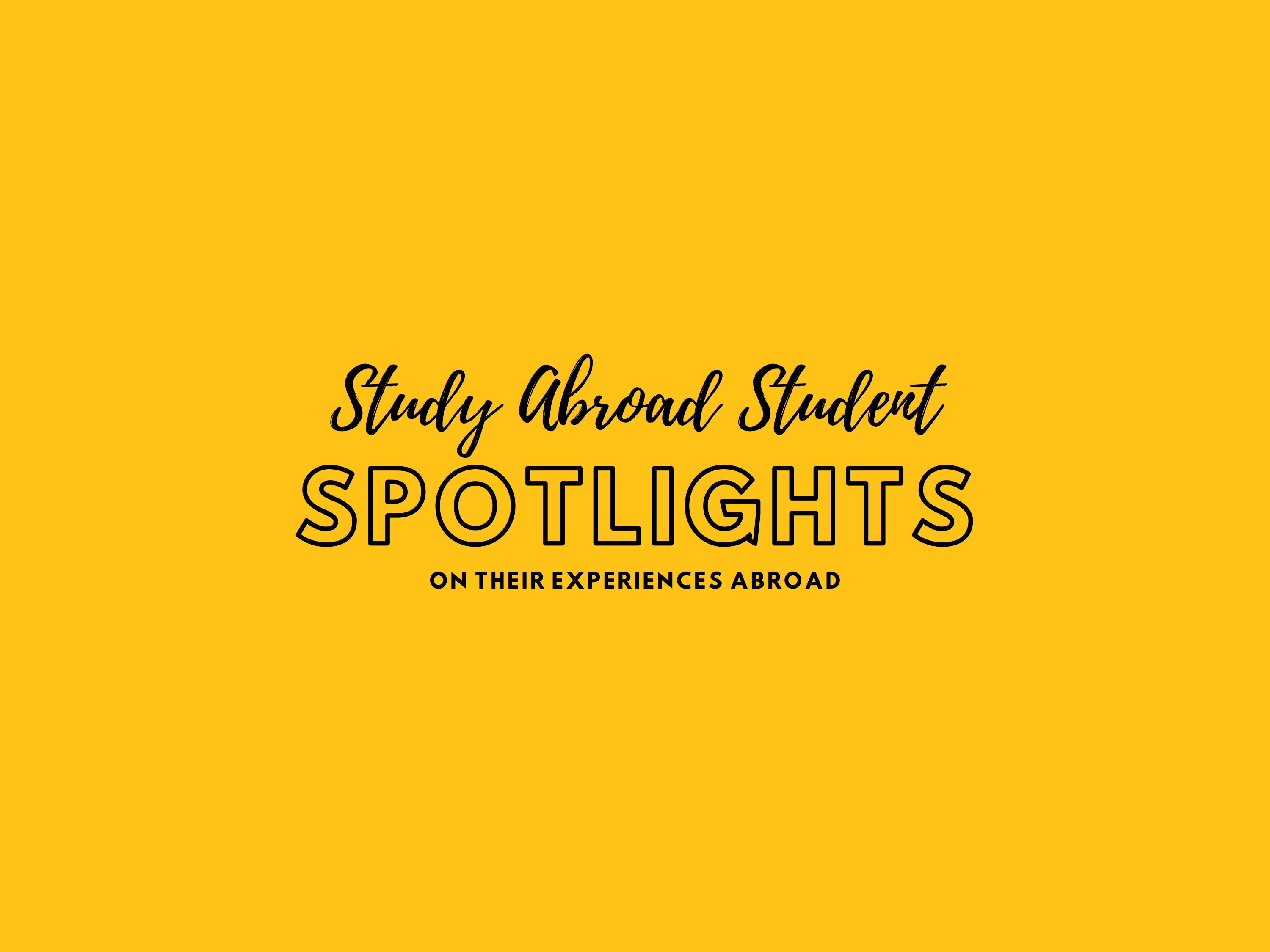 Study Abroad Student Spotlights on their experiences abroad