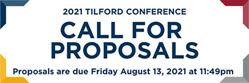 2021 Tilford Conference Call for Proposals. Proposals are due Friday, August 13 at 11:49 p.m.