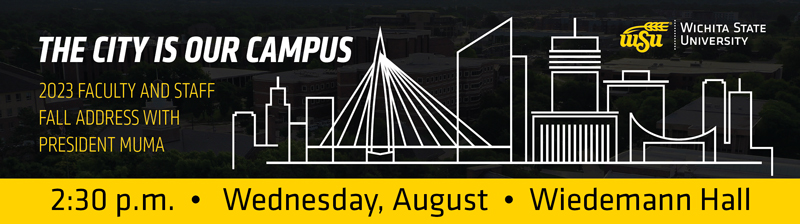 The City is Our Campus: 2023 faculty and staff fall address with President Muma. 2:30 p.m. Wednesday, August 19, Wiedemann Hall