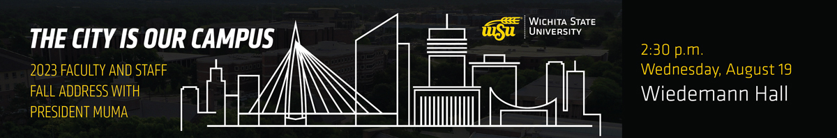 The City is Our Campus: 2023 faculty and staff fall address with President Muma. 2:30 p.m. Wednesday, August 19, Wiedemann Hall
