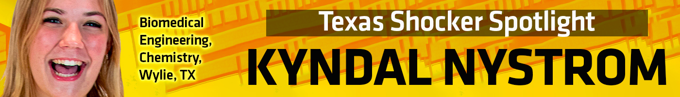 Texas Shocker Spotlight: Kyndal Nystrom, Biomedical Engineering, Chemistry, Wylie TX