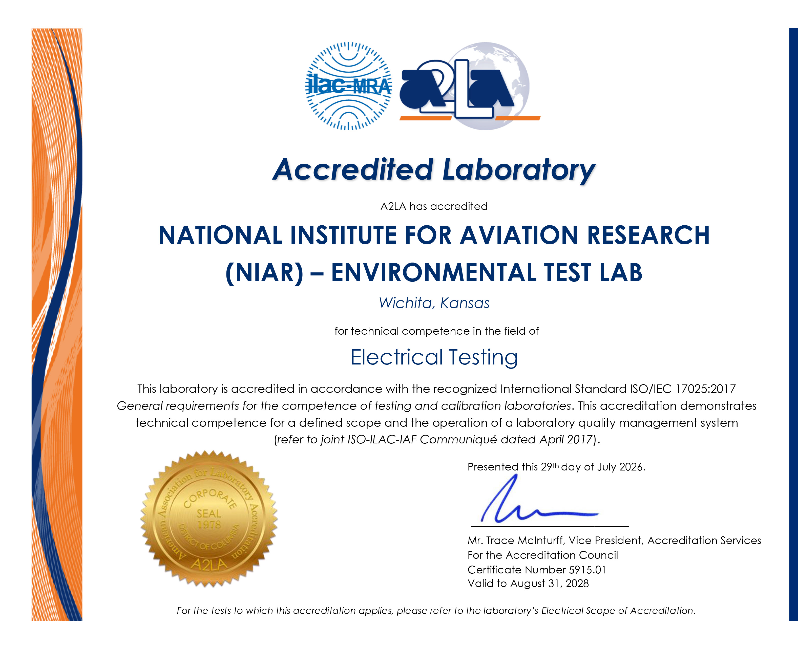 Accredited Laboratory A2LA has accredited NATIONAL INSTITUTE FOR AVIATION RESEARCH (NIAR) – ENVIRONMENTAL TEST LAB Wichita, Kansas for technical competence in the field of Electrical Testing This laboratory is accredited in accordance with the recognized International Standard ISO/IEC 17025:2017 General requirements for the competence of testing and calibration laboratories. This accreditation demonstrates technical competence for a defined scope and the operation of a laboratory quality management system (refer to joint ISO-ILAC-IAF Communiqué dated April 2017).