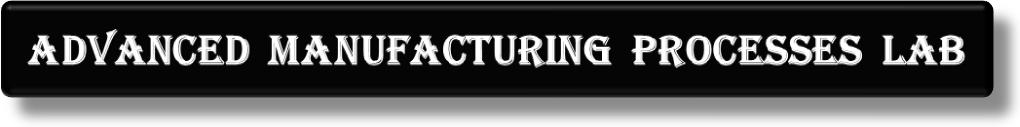 Advanced Manufacturing Processes Lab header image.