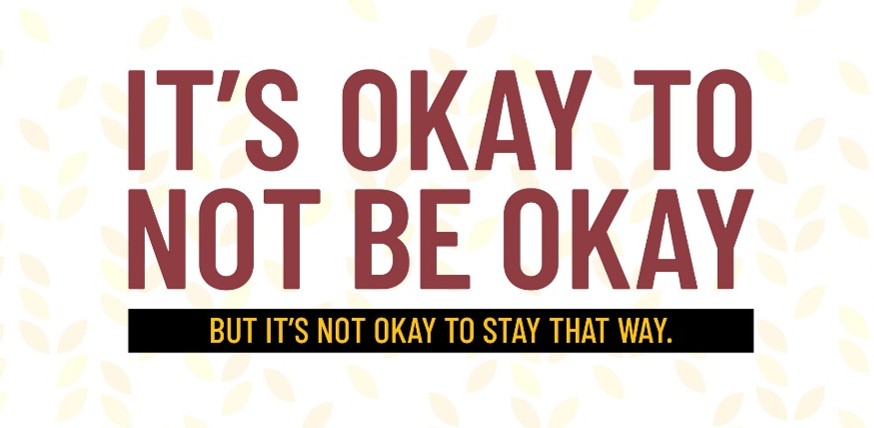 words that say It's Okay To Not Be Okay But it's Not Okay To Stay That Way.