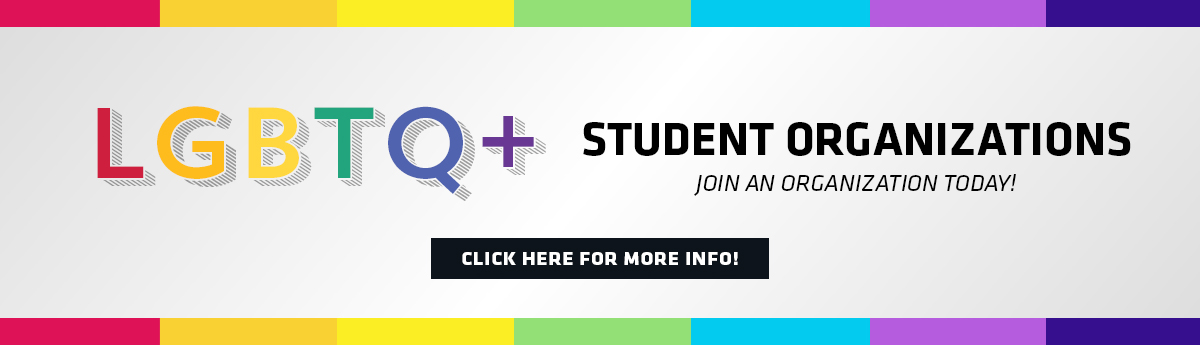 LGBTQ+ Student Organizations - Join an organization today!