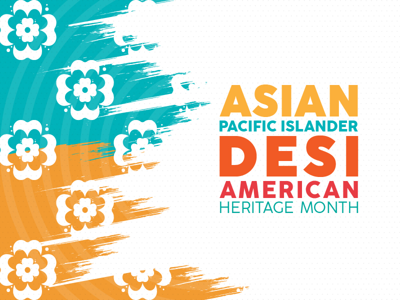 Asian Pacific Islander Desi American Heritage Month