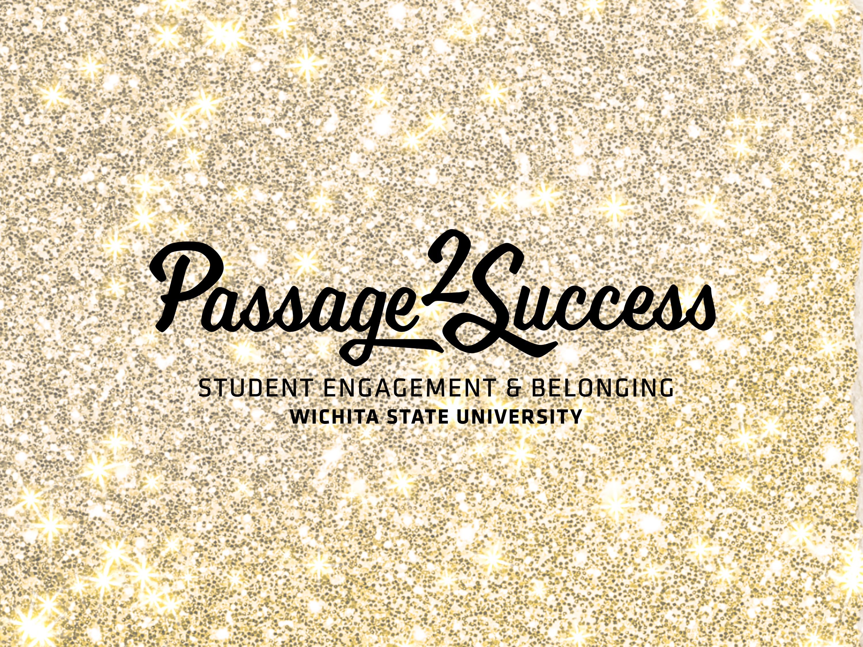 Passage 2 Success. Student Engagement & Belonging. Wichita State University.